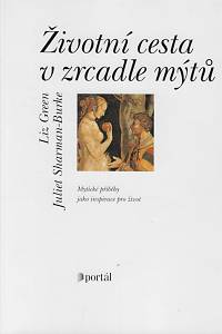 4919. Green, Liz / Sharman- Burke, Juliet – Životní cesta v zrcadle mýtů : mytické příběhy jako inspirace pro život