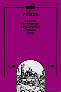 163861. Výběr : časopis pro historii a vlastivědu jižních Čech. Ročník XLIII., číslo 3 (2006)