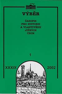 163863. Výběr : časopis pro historii a vlastivědu jižních Čech. Ročník XXXIX., číslo 1 (2002)