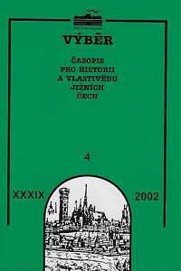 163864. Výběr : časopis pro historii a vlastivědu jižních Čech. Ročník XXXIX., číslo 4 (2002)