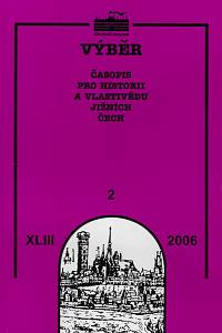 163873. Výběr : časopis pro historii a vlastivědu jižních Čech. Ročník XLIII., číslo 2 (2006)