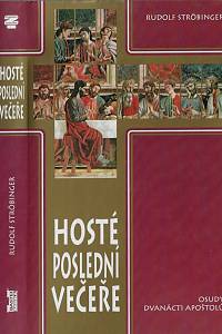 66357. Ströbinger, Rudolf – Hosté poslední večeře : osudy dvanácti apoštolů