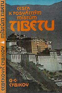 77655. Cybikov, Gonbožab Cebekovič – Cesta k posvátným místům Tibetu : podle deníků vedených v letech 1899 až 1902