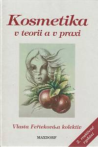 163133. Feřteková, Vlasta / Feřtek, Otakar / Šrámek, Dobroslav / Stránský, Petr / Šedivý, Zbyněk – Kosmetika v teorii a v praxi