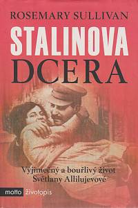 164525. Sullivan, Rosemary – Stalinova dcera - Výjimečný a bouřlivý život Světlany Allilujevové