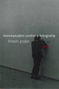 41026. Grygar, Štěpán – Konceptuální umění a fotografie