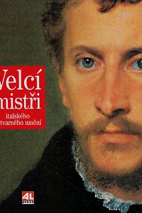 72845. Capretti, Elena / Luchinat, Cristina Acidini – Velcí mistři italského výtvarného umění