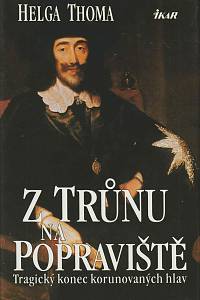 8825. Thoma, Helga – Z trůnu na popraviště, Tragický konec korunovaných hlav