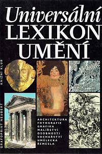 17647. Bernhard, Marianne / Bodmer, Gabriele / Bogner, Margit / Dworak, Stanislawa / Gappa, Sibylle / Höft, Riccarda [...] – Universální lexikon umění : architektura, fotografie, grafika, malířství, osobnosti, sochařství, umělecká řemesla