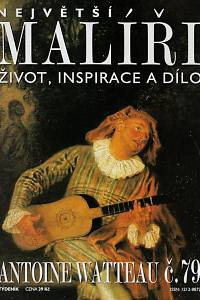124562. Největší malíři : život, inspirace a dílo. Č. 79,  Antoine Watteau