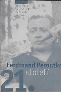 164566. Peroutka, Ferdinand – Ferdinand Peroutka 21. století : výběr citátů a úryvků z díla Ferdinanda Peroutky : sborník