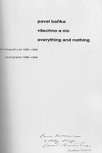 Baňka, Pavel – Všechno a nic / Everything and Nothing -- Výběr fotografií z let 1988-1998 / Photographs 1988-1998 (podpis)