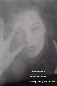 164572. Baňka, Pavel – Všechno a nic / Everything and Nothing -- Výběr fotografií z let 1988-1998 / Photographs 1988-1998 (podpis)