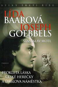 9432. Motl, Stanislav – Lída Baarová a Josef Goebbels : prokletá láska české herečky a ďáblova náměstka