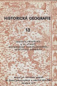 163939. Historická geografie. 13 (1975), Sborník příspěvků k 30. výročí osvobození Československa sovětskou armádou