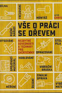 164599. Tribe, Chris – Vše o práci se dřevem : nezbytné dovednosti a techniky pro začátečníky