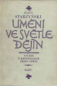 164623. Starzyński, Juliusz – Umění ve světle dějin : studie z metodologie dějin umění