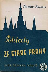 27010. Mathesy, František – Pohledy ze staré Prahy : Praha očima včerejška i dneška