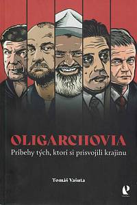 164631. Vašuta, Tomáš – Oligarchovia : príbehy tých, ktorí si prisvojili krajinu