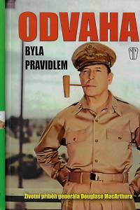 164654. MacArthur, Douglas – Odvaha byla pravidlem : životní příběh generála Dougalse MacArthura