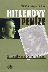 25381. Schwarzwäller, Wulf C. – Hitlerovy peníze : z chudého malíře miliardářem