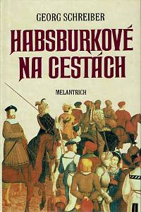 48885. Schreiber, Georg – Habsburkové na cestách