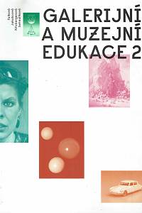 164716. Fulková, Marie / Jakubcová, Lucie / Kitzbergerová, Leonora / Sehnalíková, Vladimíra – Galerijní a muzejní edukace 2