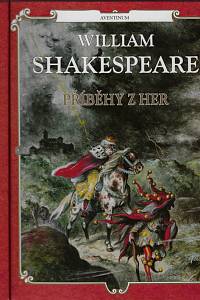 164033. Hendriks, Jan / Hulpach, Vladimír – Příběhy z her / William Shakespeare ; přeložil a upravil Jan Hendriks ; druhou část převyprávěl Vladimír Hulpach