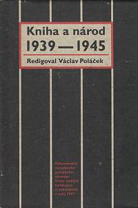 64381. Poláček, Václav (red.) – Kniha a národ 1939-1945 : rekonstrukce nevydaného pamětního sborníku Svazu českých knihkupců a nakladatelů z roku 1947