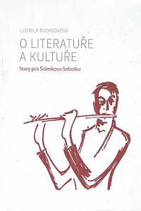 79662. Budagovová, Ludmila – O literatuře a kultuře : texty pro Šrámkovu Sobotku