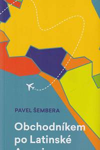 164765. Šembera, Pavel – Obchodníkem po Latinské Americe