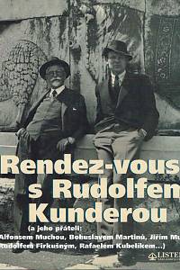 6454. Jirků, Irena – Rendez-vous s Rudolfem Kunderou : (a jeho přáteli: Alfonsem Muchou, Bohuslavem Martinů, Jiřím Muchou, Rudolfem Firkušným, Rafaelem Kubelíkem...)