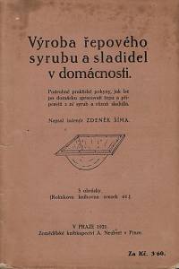 164130. Šíma, Zdeněk – Výroba řepového syrubu a sladidel v domácnosti : podrobné praktické pokyny, jak lze po domácku zpracovati řepu a připraviti z ní syrub a různá sladidla