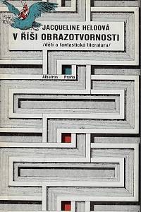 59412. Heldová, Jacqueline – V říši obrazotvornosti (Děti a fantastická literatura)