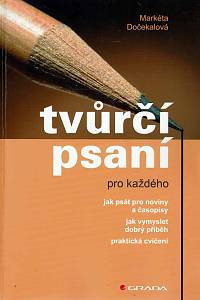 70952. Dočekalová, Markéta – Tvůrčí psaní pro každého : jak psát pro noviny a časopisy : jak vymyslet dobrý příběh : praktická cvičení