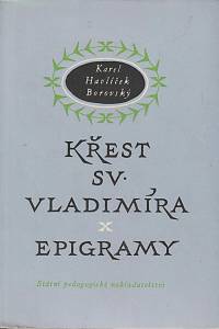34251. Havlíček Borovský, Karel – Křest svatého Vladimíra : legenda z historie ruské ; Epigramy : výbor
