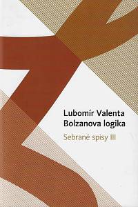 46783. Valenta, Lubomír – Sebrané spisy. III, Bolzanova logika