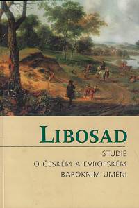 15511. Libosad : studie o českém a evropském barokním umění : práce držitelů Baderova stipendia pro výzkum malířství 17. století / uspořádali Milena Bartlová, Lubomír Konečný, Lubomír Slavíček