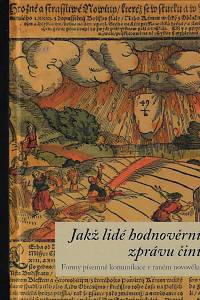 164200. Jakž lidé hodnověrní zprávu činí : formy písemné komunikace v raném novověku / Marta Hradilová, Marie Tošnerová (eds.)