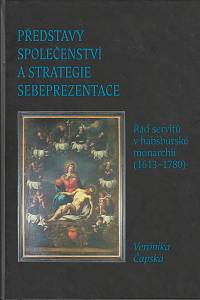 164884. Čapská, Veronika – Představy společenství a strategie sebeprezentace : řád servitů v habsburské monarchii (1613-1780)