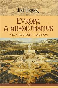 164905. Hrbek, Jiří – Evropa a absolutismus v 17. a 18. století (1648-1789)