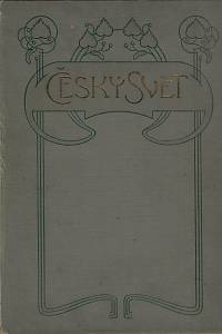 71006. Český svět : illustrovaný týdenník. Ročník IV. (říjen 1907 - říjen 1908)