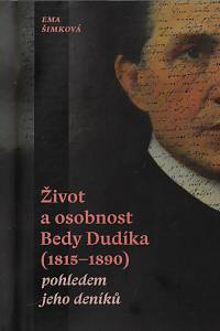 164217. Šimková, Ema – Život a osobnost Bedy Dudíka (1815-1890) pohledem jeho deníků