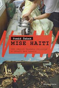 163262. Šebek, Tomáš – Mise Haiti : pět měsíců českého chirurga s Lékaři bez hranic