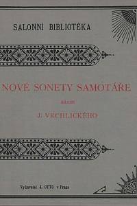 164940. Vrchlický, Jaroslav [= Frida, Emil] – Nové sonety samotáře : básně Jaroslava Vrchlického