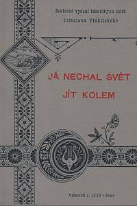 164947. Vrchlický, Jaroslav [= Frida, Emil] – Já nechal svět jít kolem : básně Jaroslava Vrchlického