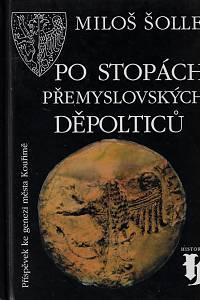 17669. Šolle, Miloš – Po stopách přemyslovských Děpolticů : příspěvek ke genezi města Kouřimě