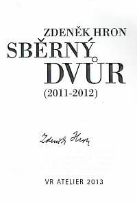 Hron, Zdeněk – Sběrný dvůr : (2011-2012) (podpis)
