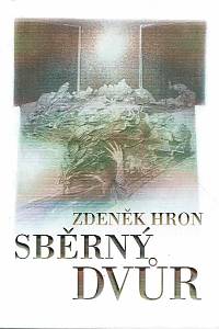 163349. Hron, Zdeněk – Sběrný dvůr : (2011-2012) (podpis)
