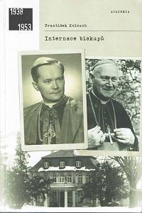165084. Kolouch, František – Internace biskupů : internace biskupů Josefa Hloucha a Karla Skoupého